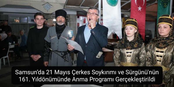 Samsun’da 21 Mayıs Çerkes Soykırımı ve Sürgünü'nün 161. Yıldönümünde Anma Programı Gerçekleştirildi